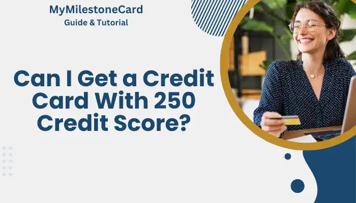 Can I Get a Credit Card With 250 Credit Score?