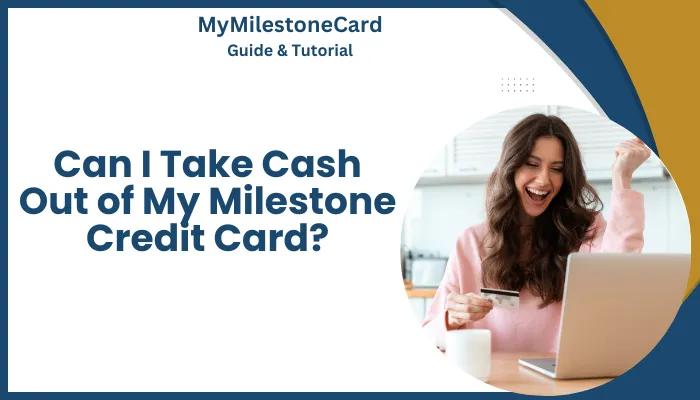 Can I Take Cash Out of My Milestone Credit Card?