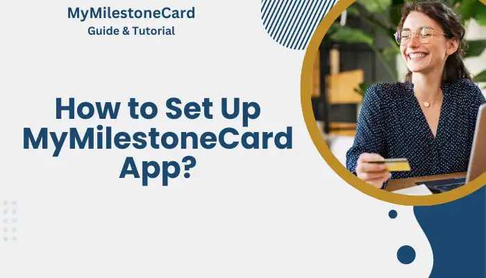 How to Set Up MyMilestoneCard App? How to Set Up MyMilestoneCard App?