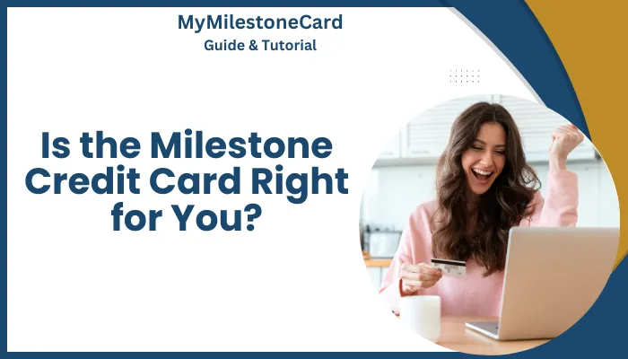 Is the Milestone Credit Card Right for You? Is the Milestone Credit Card Right for You?
