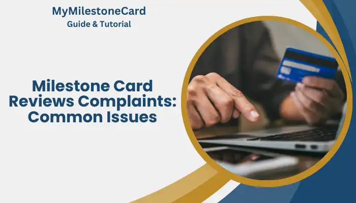 Milestone Card Reviews Complaints: Common Issues Milestone Card Reviews Complaints: Common Issues