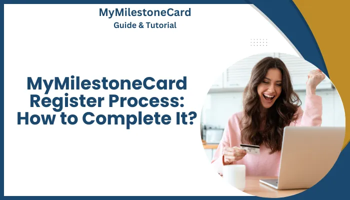 MyMilestoneCard Register Process: How to Complete It? MyMilestoneCard Register Process: How to Complete It?