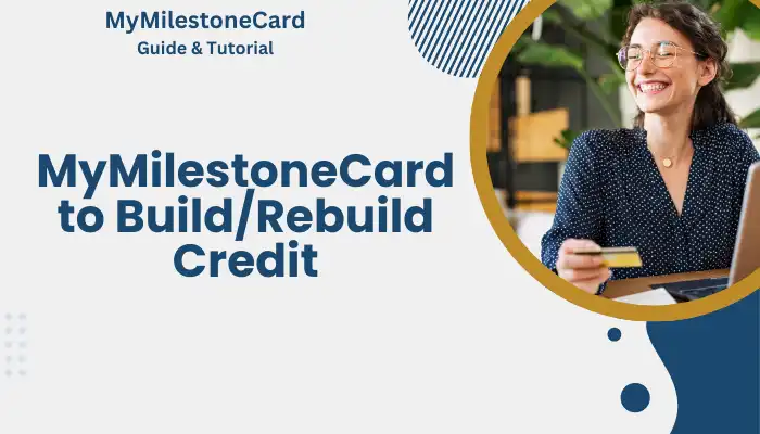 MyMilestoneCard to Build/Rebuild Credit MyMilestoneCard to Build/Rebuild Credit