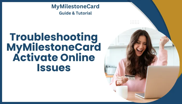 Troubleshooting MyMilestoneCard Activate Online Issues Troubleshooting MyMilestoneCard Activate Online Issues