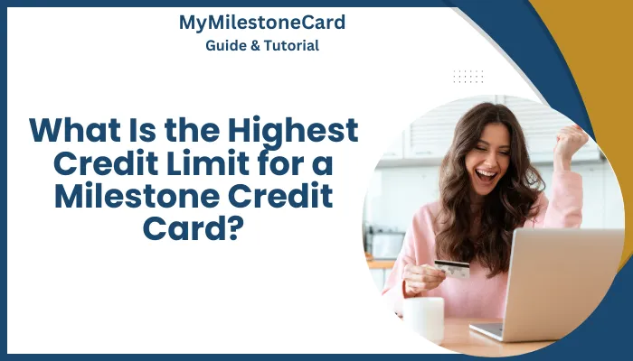 What Is the Highest Credit Limit for a Milestone Credit Card?